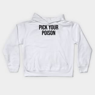 Pick your poison quotes saying trending viral Kids Hoodie